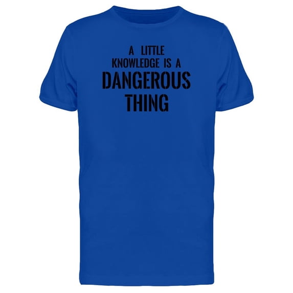 A Little Knowledge Is Dangerous Tee Men's -Image by Shutterstock