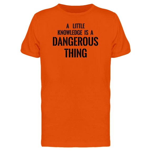 A Little Knowledge Is Dangerous Tee Men's -Image by Shutterstock