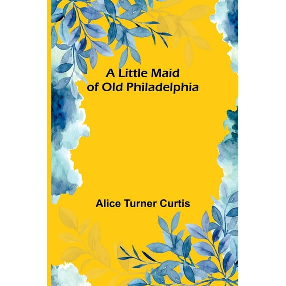 A Little Maid of Old Philadelphia, (Paperback)