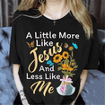 thumbnail image 1 of A Little More Like Jesus A Little Less Like Me Jesus T-shirt for Women Faith T Shirts, 1 of 5