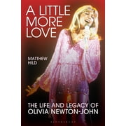 A Little More Love The Life and Legacy of Olivia Newton-John, Hardcover