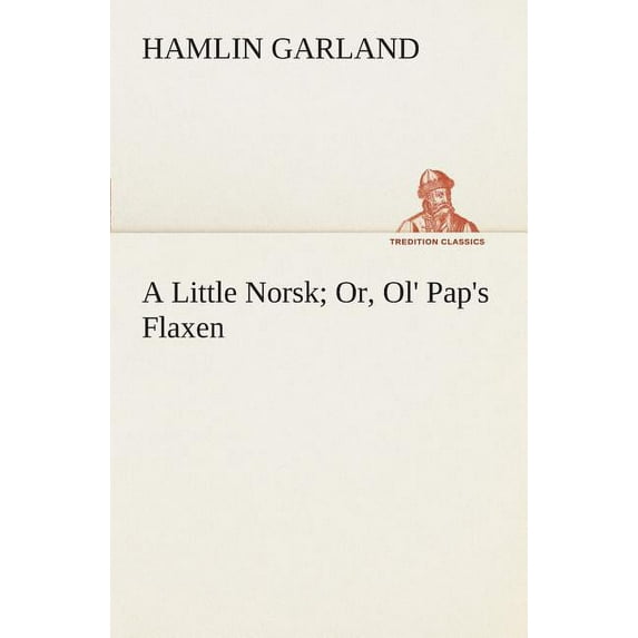 A Little Norsk Or, Ol' Pap's Flaxen