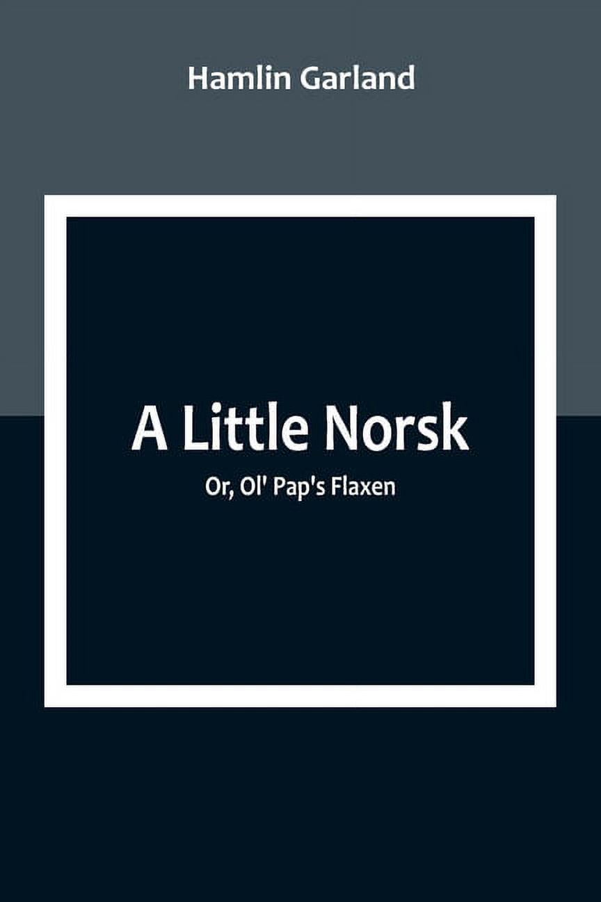 A Little Norsk; Or, Ol' Pap's Flaxen, (Paperback)