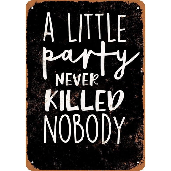 A Little Party Never Killed Nobody (Black Background) Funny Tin Sign Bar Pub Garage Diner Cafe Home Wall Decor Art (Aluminum) Size: 8 x 12 inch
