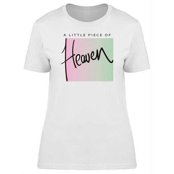 A Little Piece Of Heaven Quote T-Shirt Women -Image by Shutterstock, Female x-Large