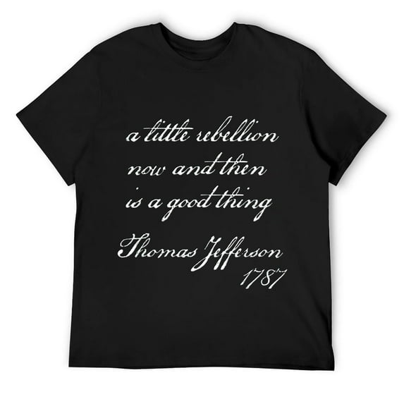 A Little Rebellion Is A Good Thing - Thomas Jefferson Quote Mens T-Shirt Black 3XL