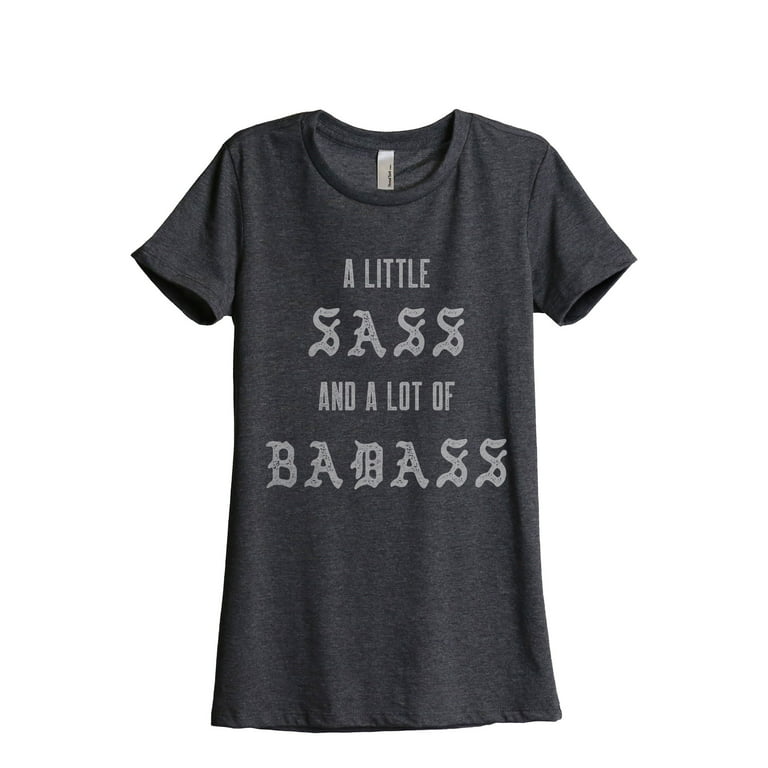 A Little Sass And A Lot Of Badass Women's Fashion Relaxed T-Shirt Tee  Charcoal Grey X-Large