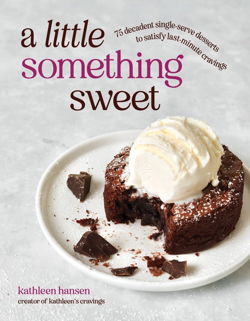 A Little Something Sweet: 75 Decadent Single-Serve Desserts to Satisfy Last-Minute Cravings, (Paperback)