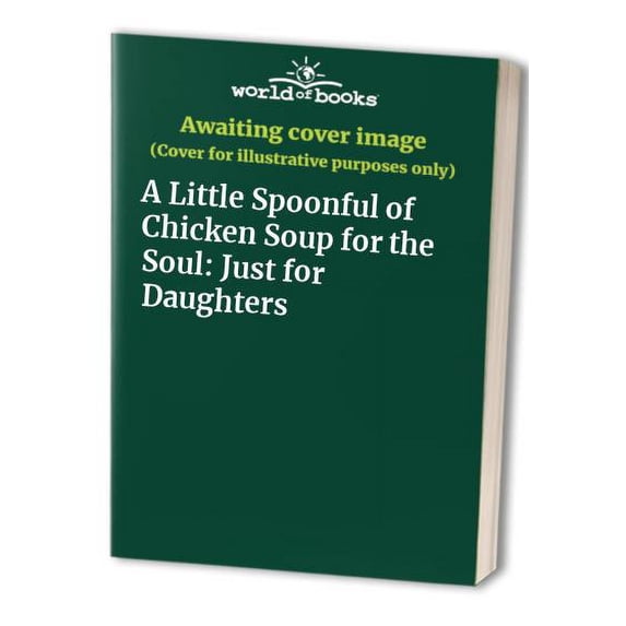 Pre-Owned A Little Spoonful of Chicken Soup for the Soul: Just for Daughters Paperback