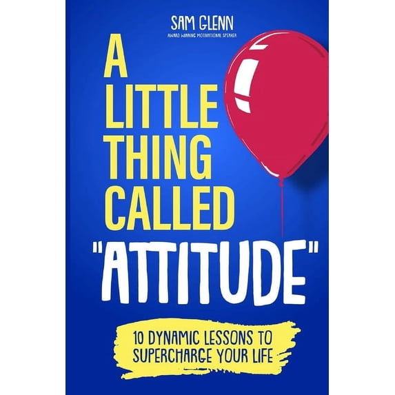 A Little Thing Called Attitude: 10 Dynamic Lessons to Supercharge Your Life, (Paperback)