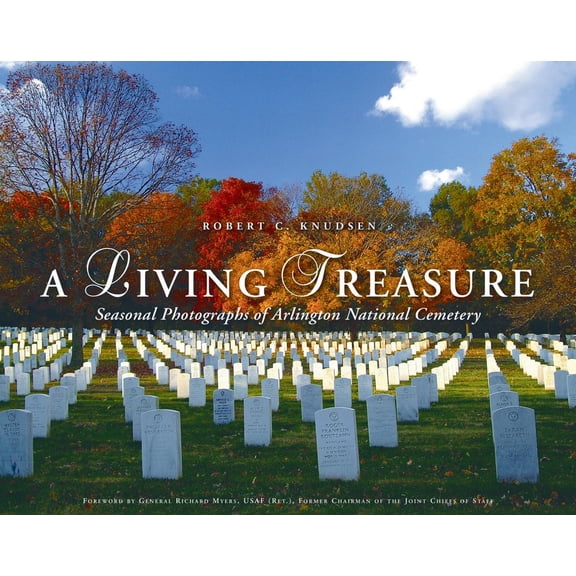 Pre-Owned A Living Treasure: Seasonal Photographs of Arlington National Cemetery (Hardcover) 159797272X 9781597972727