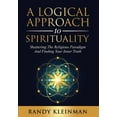 thumbnail image 1 of A Logical Approach to Spirituality: Shattering the Religious Paradigm and Finding Your Inner Truth, (Hardcover), 1 of 1