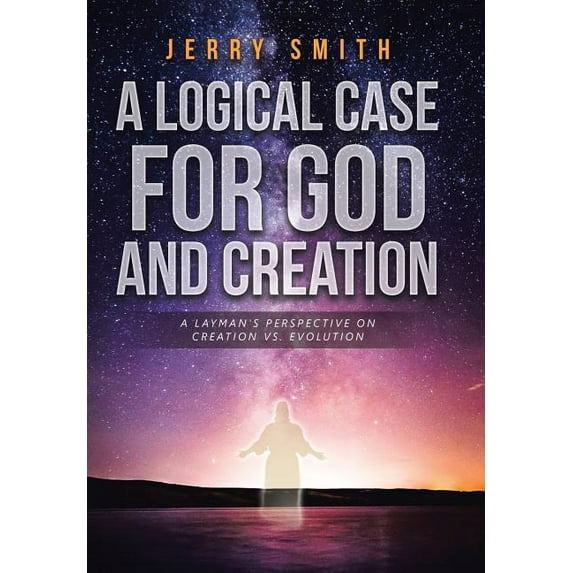 A Logical Case For God And Creation (Hardcover)