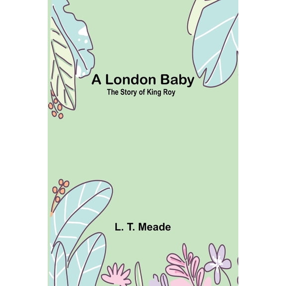 A London Baby: The Story of King Roy, (Paperback)
