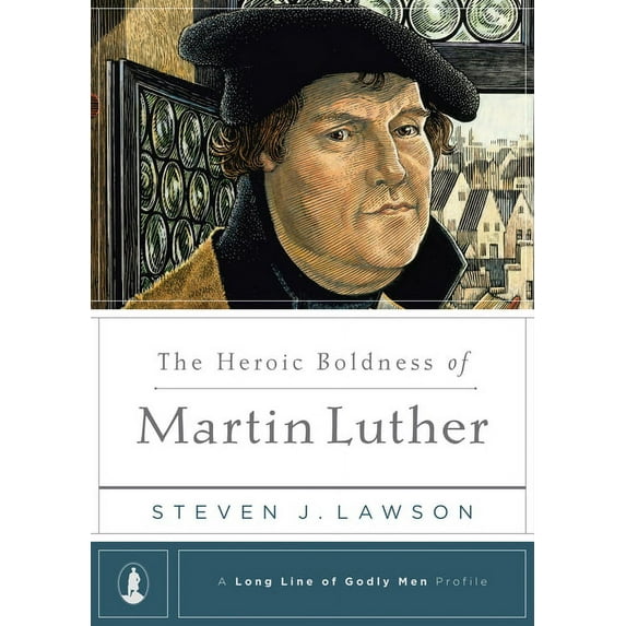 A Long Line of Godly Men Profile: The Heroic Boldness of Martin Luther (Hardcover)