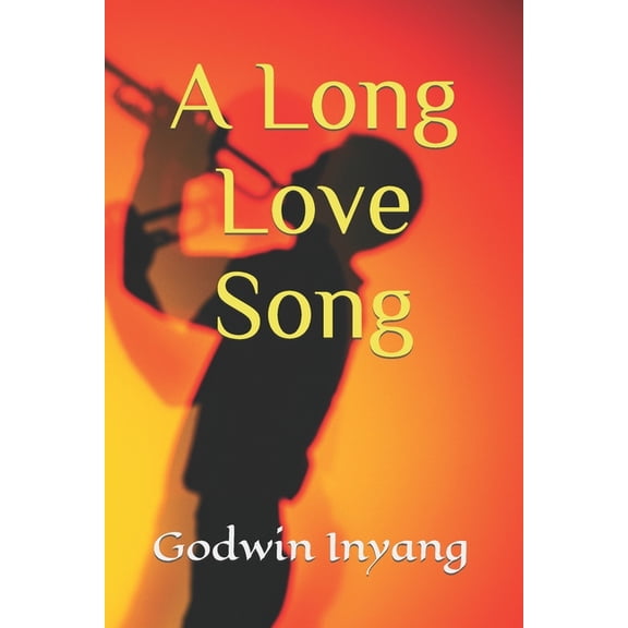 A Long Love Song Paperback 1792705441 9781792705441 Godwin Inyang