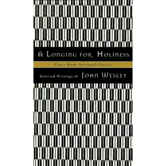 Pre-Owned A Longing for Holiness : Selected Writings of John Wesley (Upper Room Spiritual Classics. Series I) (Paperback) 0835808270 9780835808279