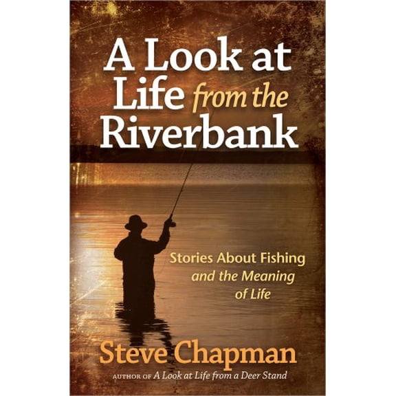 Pre-Owned A Look at Life from the Riverbank : Stories About Fishing and the Meaning of Life (Paperback)