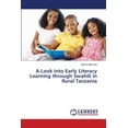 thumbnail image 1 of A Look into Early Literacy Learning through Swahili in Rural Tanzania (Paperback), 1 of 1
