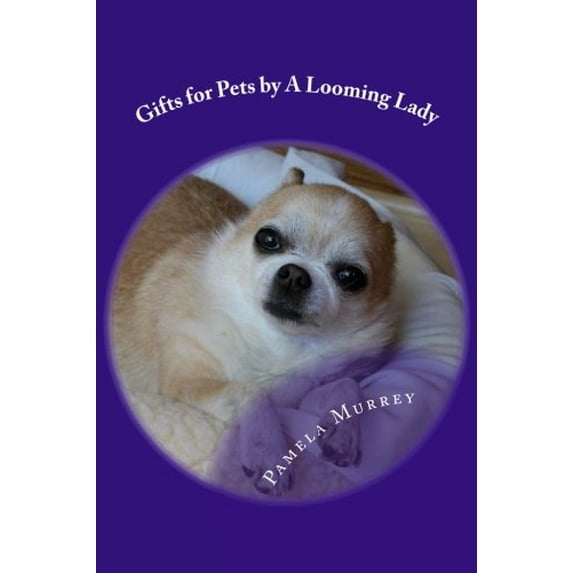 Gifts for Pets by A Looming Lady Volume 5 Paperback 1548336467 9781548336462 Pamela Murrey