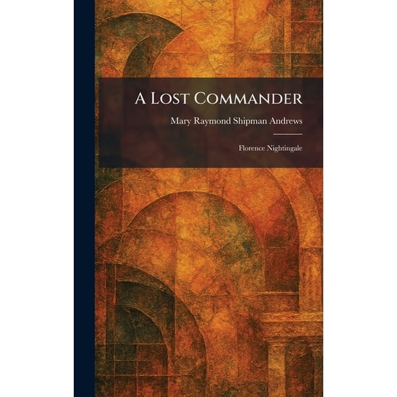 A Lost Commander: Florence Nightingale, (Hardcover)