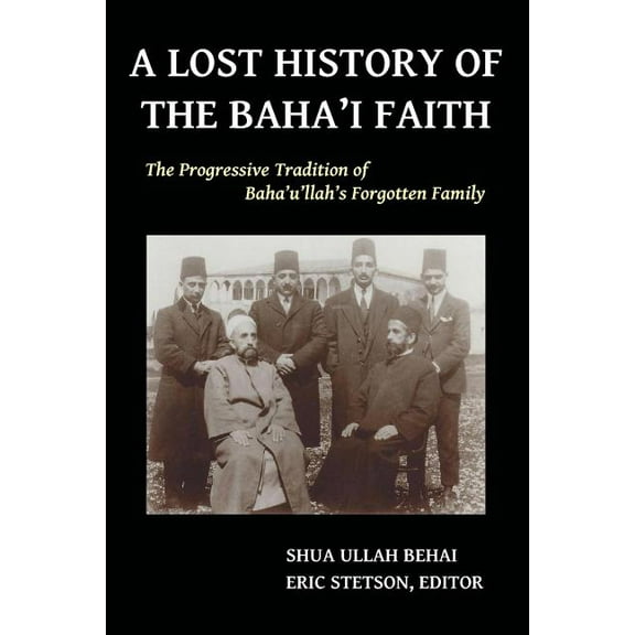 A Lost History of the Baha'i Faith: The Progressive Tradition of Baha'u'llah's Forgotten Family