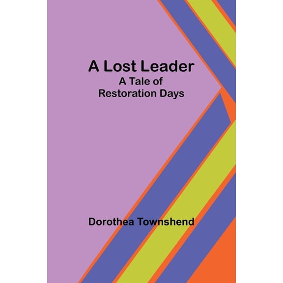 A Lost Leader: A Tale of Restoration Days, (Paperback)