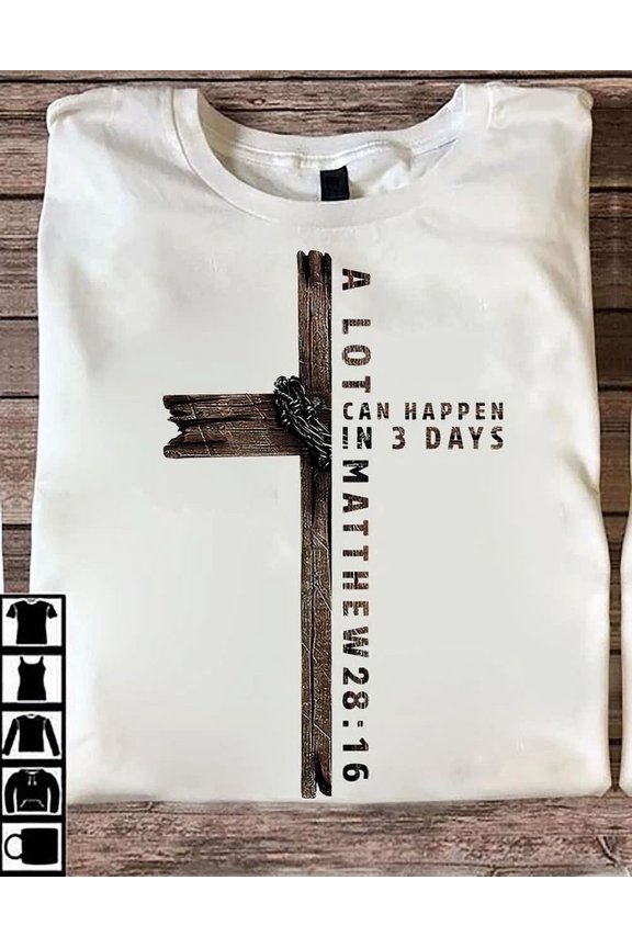 A Lot Can Happen In 3 Days Matthew 28 16 Wooden Cross Unisex S-5Xl Hot Trending Shirt, Vintage Birthday Gift