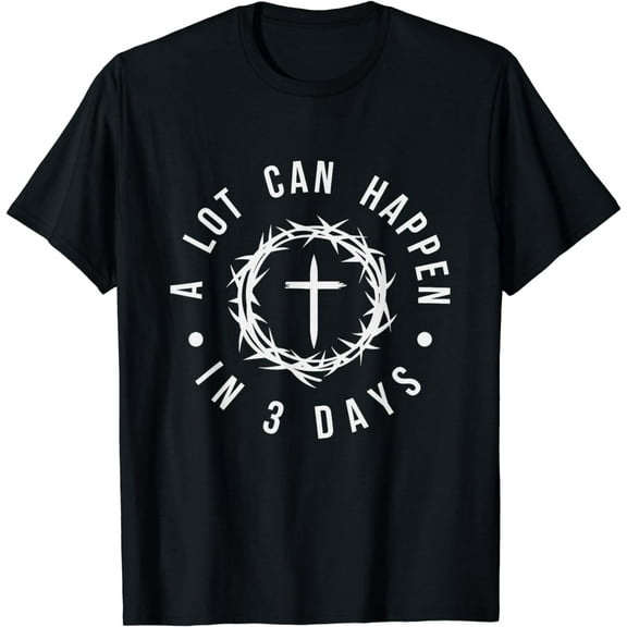 A Lot Can Happen In Three Days Women Men Christian Easter T-Shirt