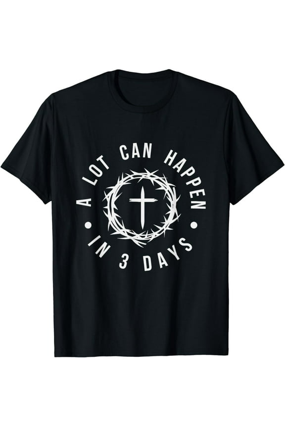 A Lot Can Happen In Three Days Women Men Christian Easter T-Shirt