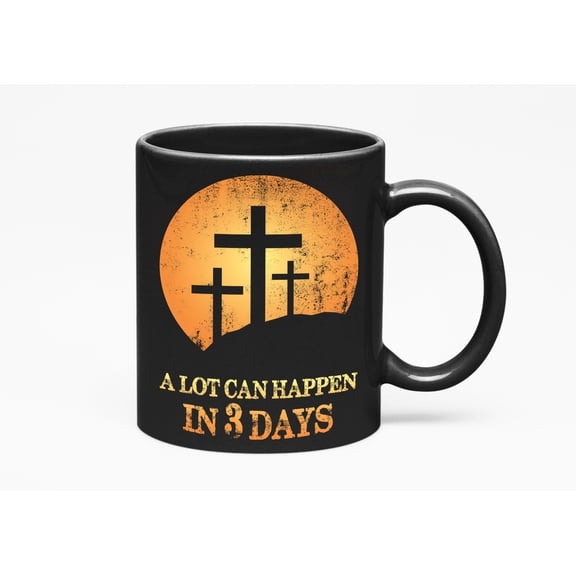 A Lot Can Happen in 3 Days, Resurrection Sunday, Easter Day, Black 11oz Ceramic Mug