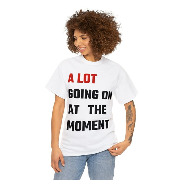 Not A Lot Going On At The Moment Funny Shirt Not A Lot Going On At The Moment Funny Shirt
