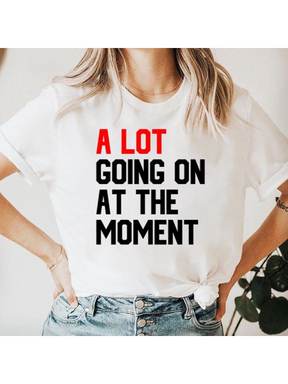 A Lot Going On At The Moment Trendy Statement Graphic Design T-Shirt Unisex, for men & women, up to size 5XL