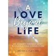 thumbnail image 1 of A Love Beyond Life. My Journey from Grief to Everlasting Connection -- Brenda Fletcher, 1 of 1