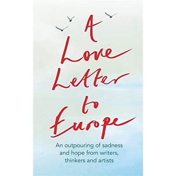 Pre-Owned A Love Letter to Europe: An outpouring of sadness and hope Mary Beard, Shami Chakrabati, William Dalrymple, Sebastian Faulks, Neil Gaiman, Ruth ... Jones, J.K. Rowling, Sandi Paperback