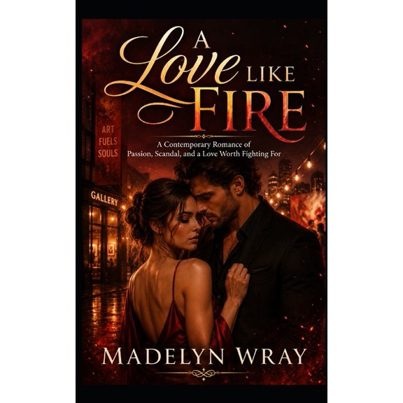 A Love Like Fire: A Contemporary Romance of Passion, Scandal, and a Love Worth Fighting For, (Paperback)