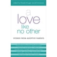 thumbnail image 1 of A Love Like No Other: Stories from Adoptive Parents (Hardcover) by Pamela Kruger, Jill Smolowe, 1 of 1