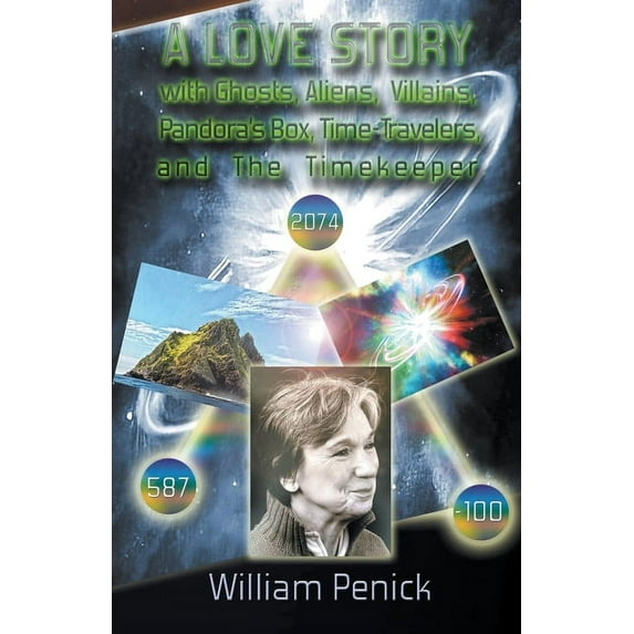 A Love Story With Ghosts, Aliens, Villains, Pandora's Box, Time-Travelers, And The Timekeeper, (Paperback)