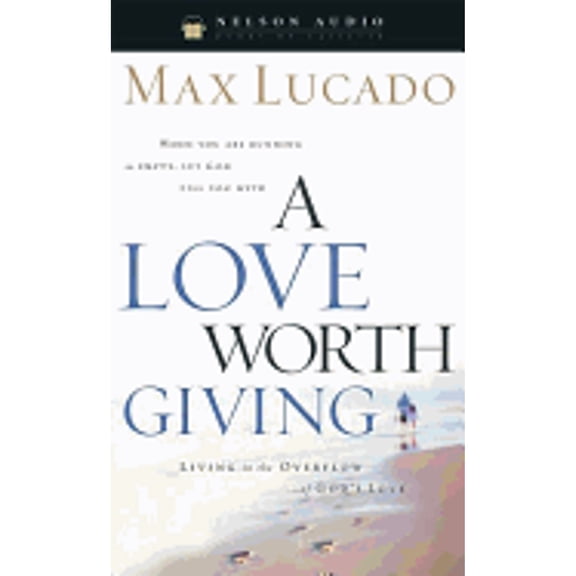 Pre-Owned A Love Worth Giving: Living in the Overflow of God's Love (Audiobook 9780849963490) by Max Lucado, Thomas Nelson Publishers