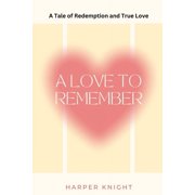 A Love to Remember Large Print Edition A Tale of Redemption and True Love, Paperback