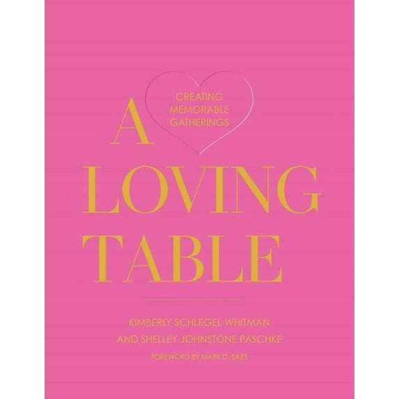 A Loving Table: Creating Memorable Gatherings, (Hardcover)