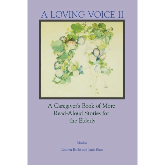 A Loving Voice II: A Caregiver's Book of More Read-Aloud Stories for the Elderly, (Paperback)