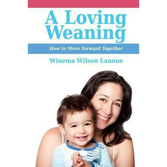 Pre-Owned A Loving Weaning: How to Move Forward Together (Paperback) 1946665037 9781946665034