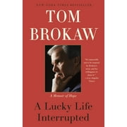 TOM BROKAW A Lucky Life Interrupted (Paperback)