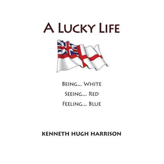 A LUCKY LIFE Paperback 0996780262 9780996780261 Kenneth Hugh Harrison