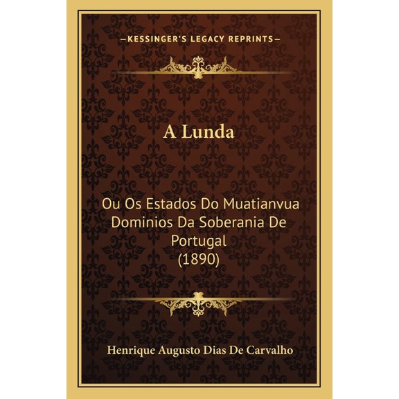 A Lunda : Ou Os Estados Do Muatianvua Dominios Da Soberania De Portugal (1890) (Paperback)
