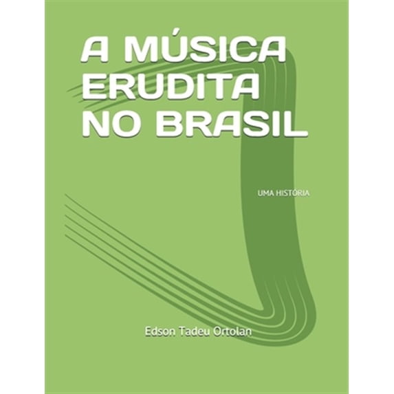 A M?sica Erudita No Brasil: Uma Hist?ria