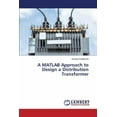 thumbnail image 1 of A MATLAB Approach to Design a Distribution Transformer (Paperback), 1 of 1