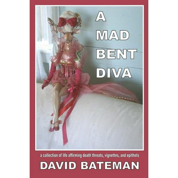 A Mad Bent Diva: a collection of life affirming death threats, vignettes, and epithets, (Paperback)