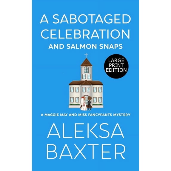A Maggie May and Miss Fancypants Mystery A Sabotaged Celebration and Salmon Snaps, Book 5, (Hardcover)